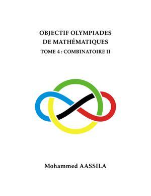 Thumbnail of book OBJECTIF OLYMPIADES DE MATHÉMATIQUES TOME 4 : COMBINATOIRE II Mohammed AASSILA cover