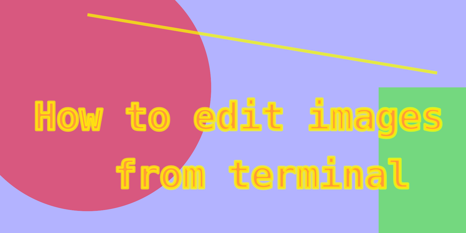 Banner of Effortless Image Editing: Mastering Terminal Commands for Quick Edits