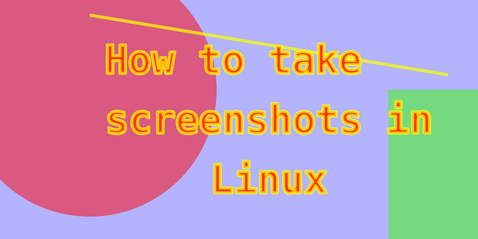 Banner of Step-by-Step Guide to Taking Screenshots in Linux