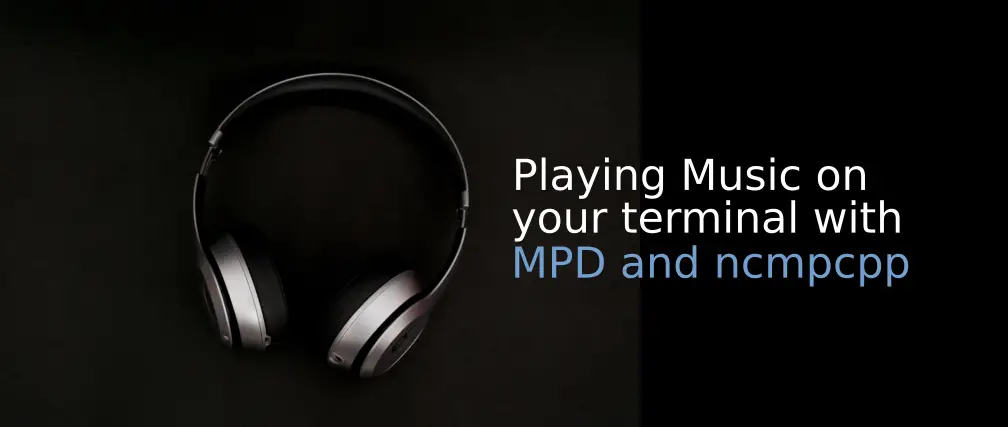 Banner of  Configure mpd, mpc, and ncmpcpp for Effortless Music Playback