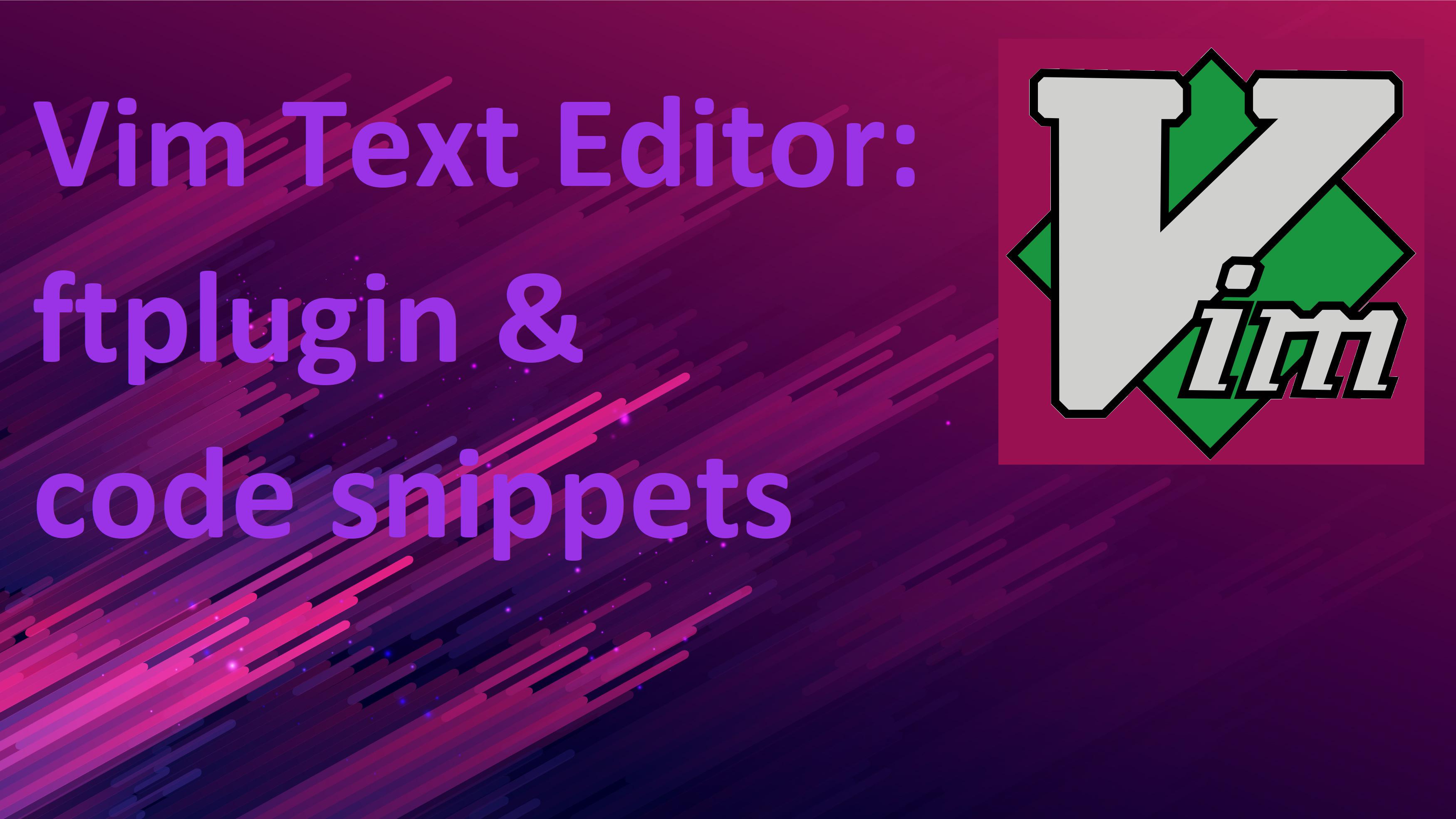 Banner of Banner of vim text editor : ftplugin and code snippets