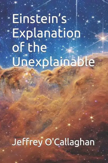 Banner of Book cover: Einstein's Explanation of the Unexplainable By Jeffrey O'Callaghan, Discover the Genius of Einstein's Theory in "Einstein's Explanation of the Unexplainable" by Jeffrey O'Callaghan